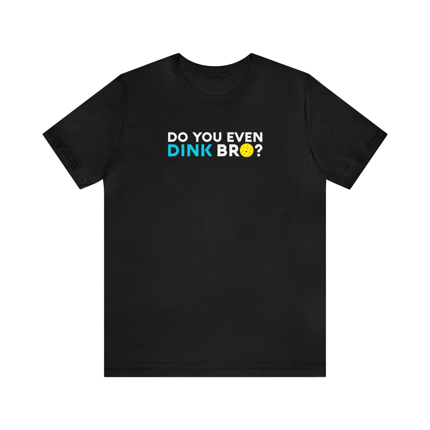 Unisex Do You Even Dink Bro? Funny Premium Pickleball T-Shirt