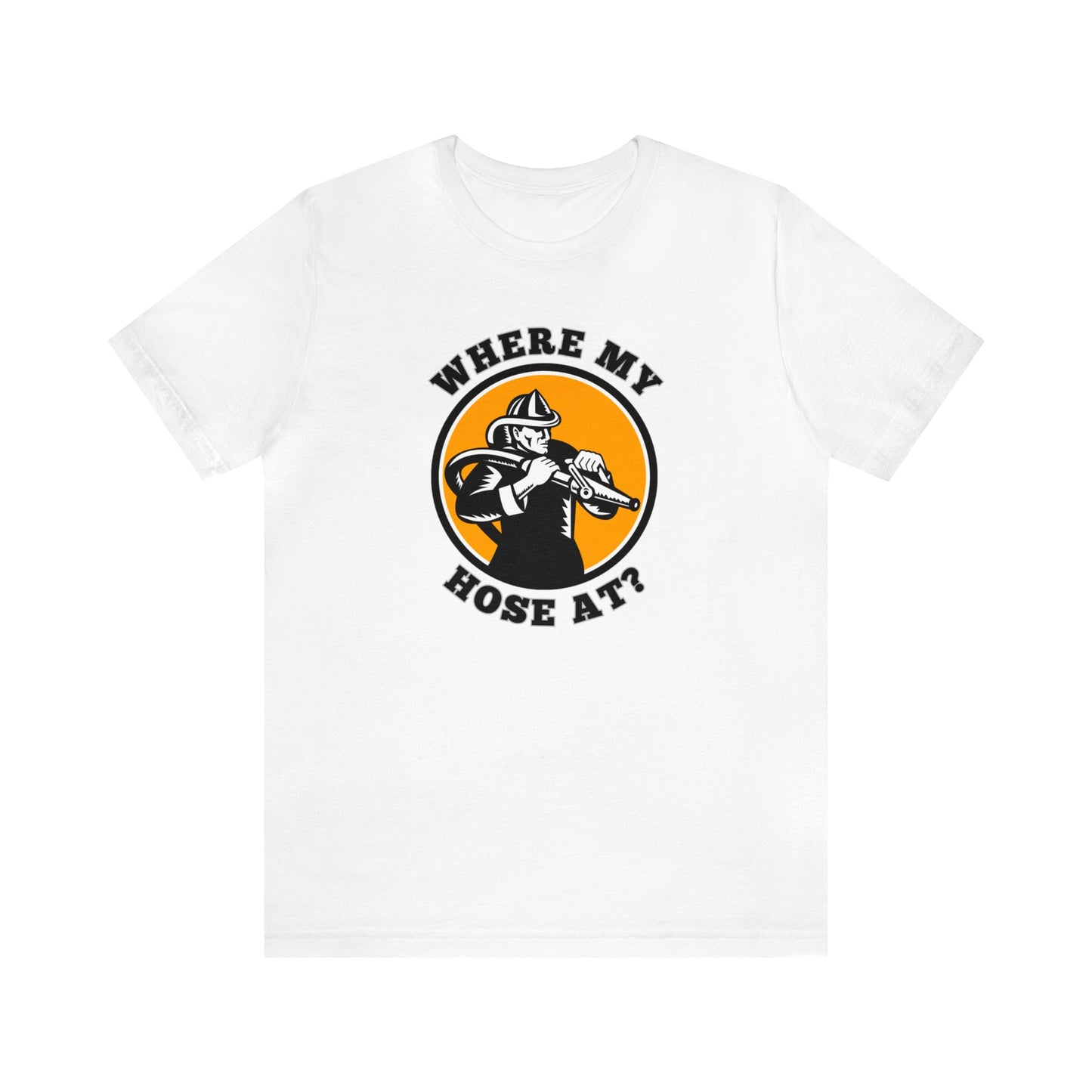 Unisex Where My Hose At? Funny Premium Firefighter T-Shirt