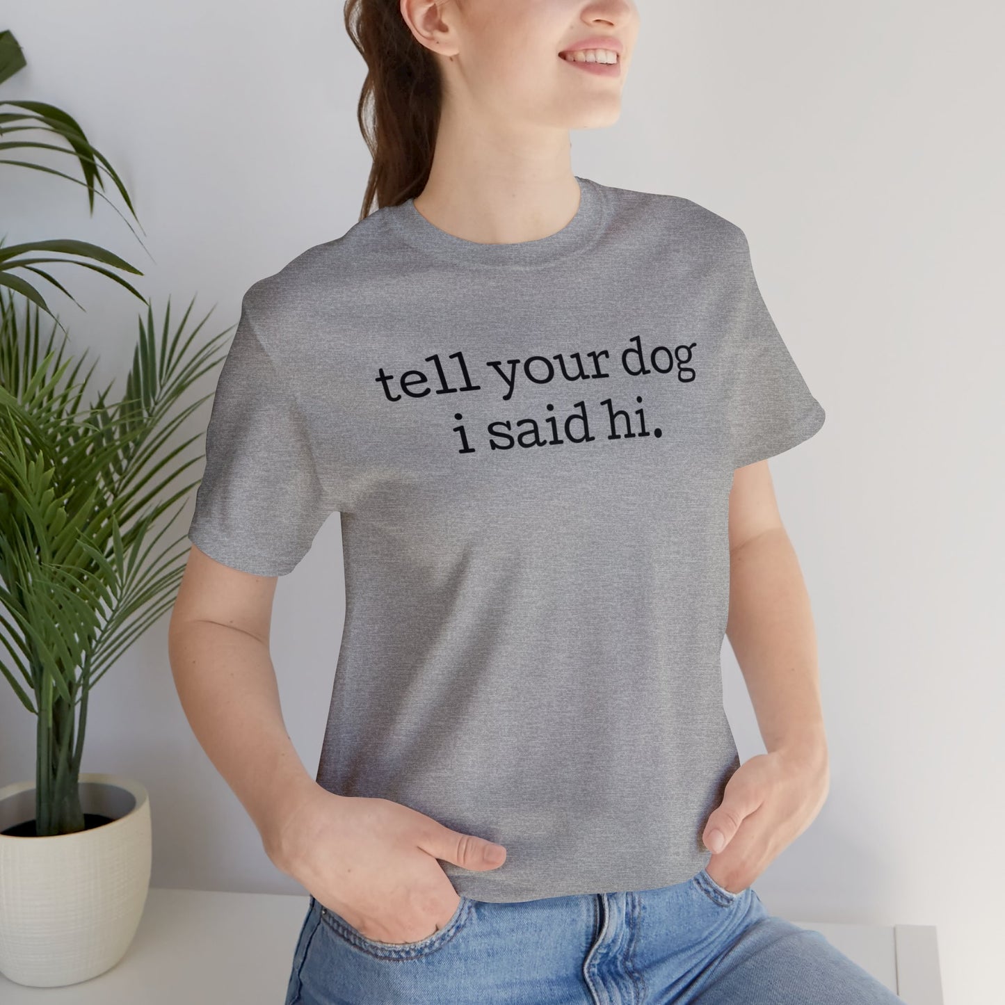 Tell Your Dog I Said Hi Funny Unisex Premium T-Shirt