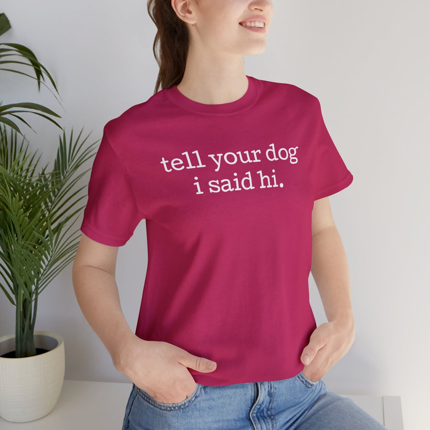 Tell Your Dog I Said Hi Funny Unisex Premium T-Shirt