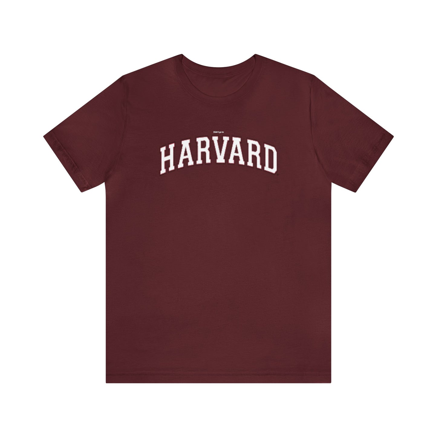 DIDN'T GO TO Harvard Funny Unisex Premium T-Shirt