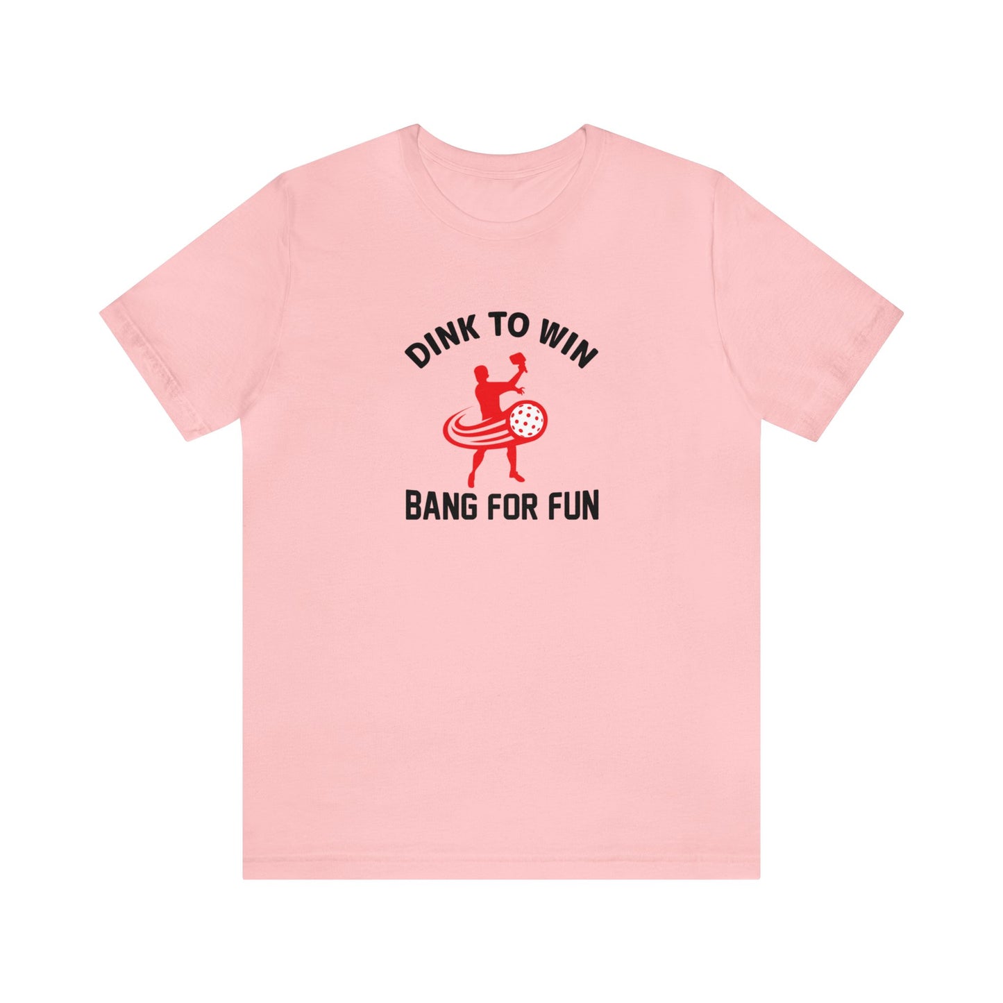 Unisex Dink To Win Bang For Fun Premium Funny Pickleball T-Shirt