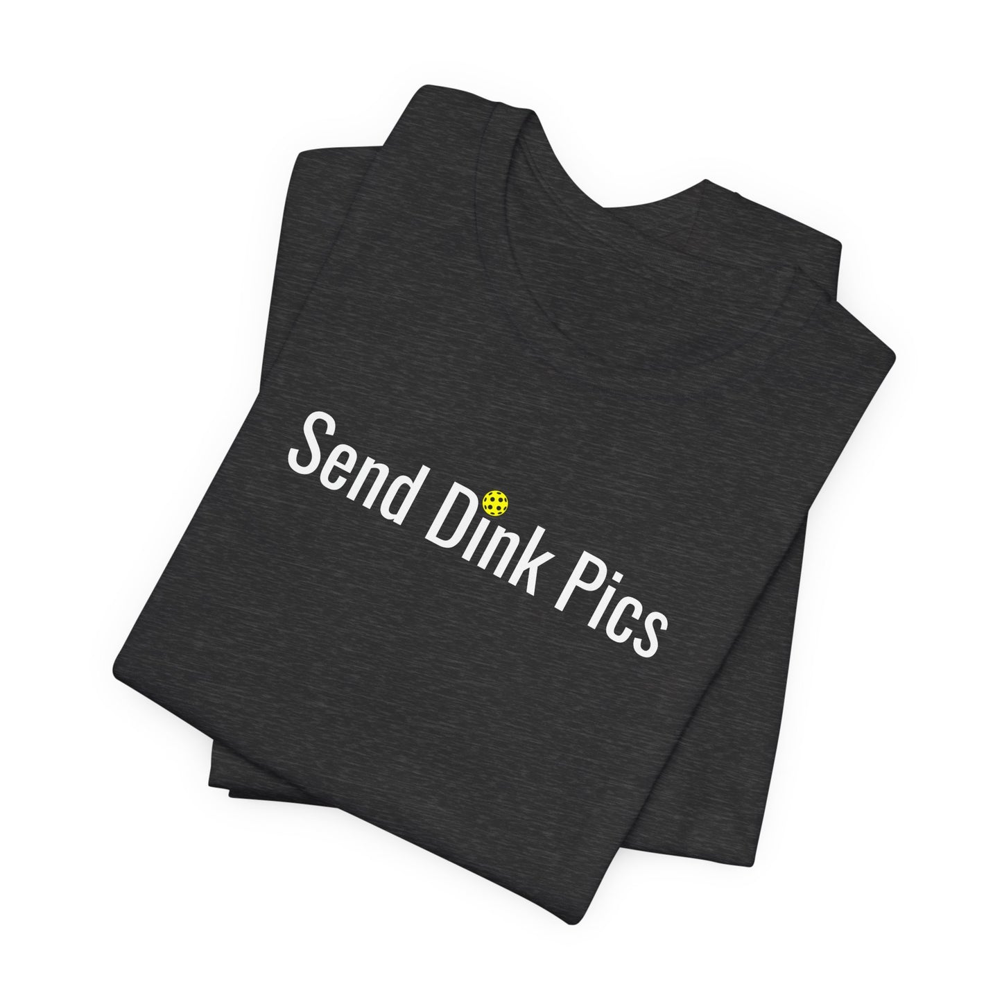 Unisex Send Dink Pics (in print) Funny Premium Pickleball T-Shirt