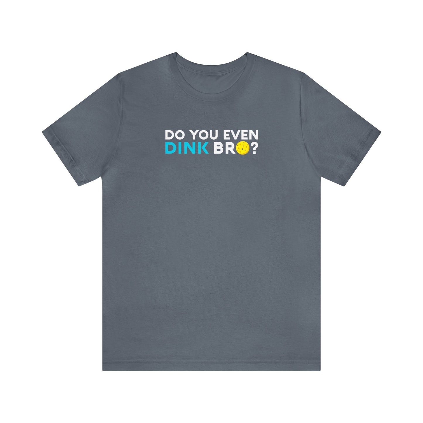 Unisex Do You Even Dink Bro? Funny Premium Pickleball T-Shirt