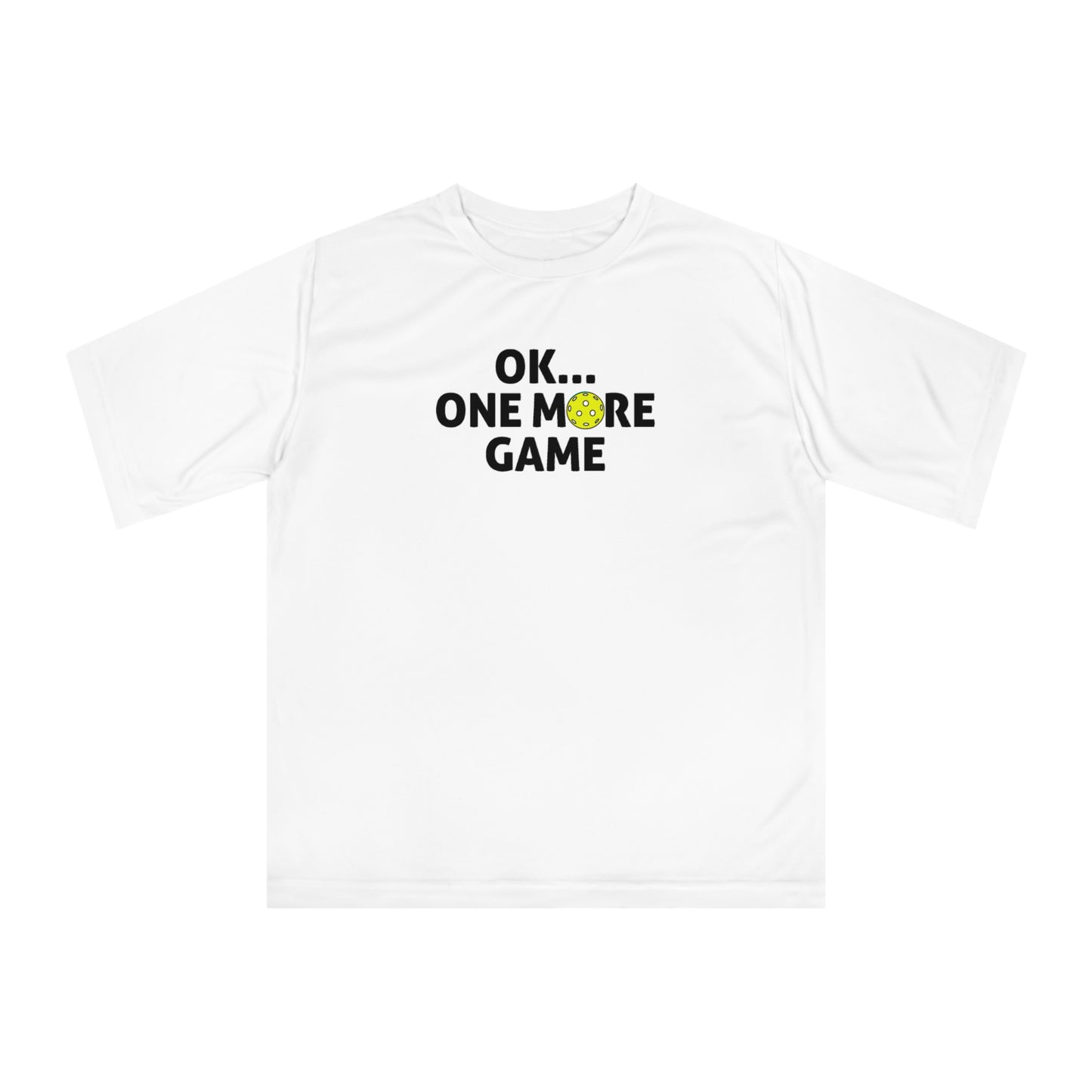 Unisex Ok...One More Game Performance Pickleball T-shirt