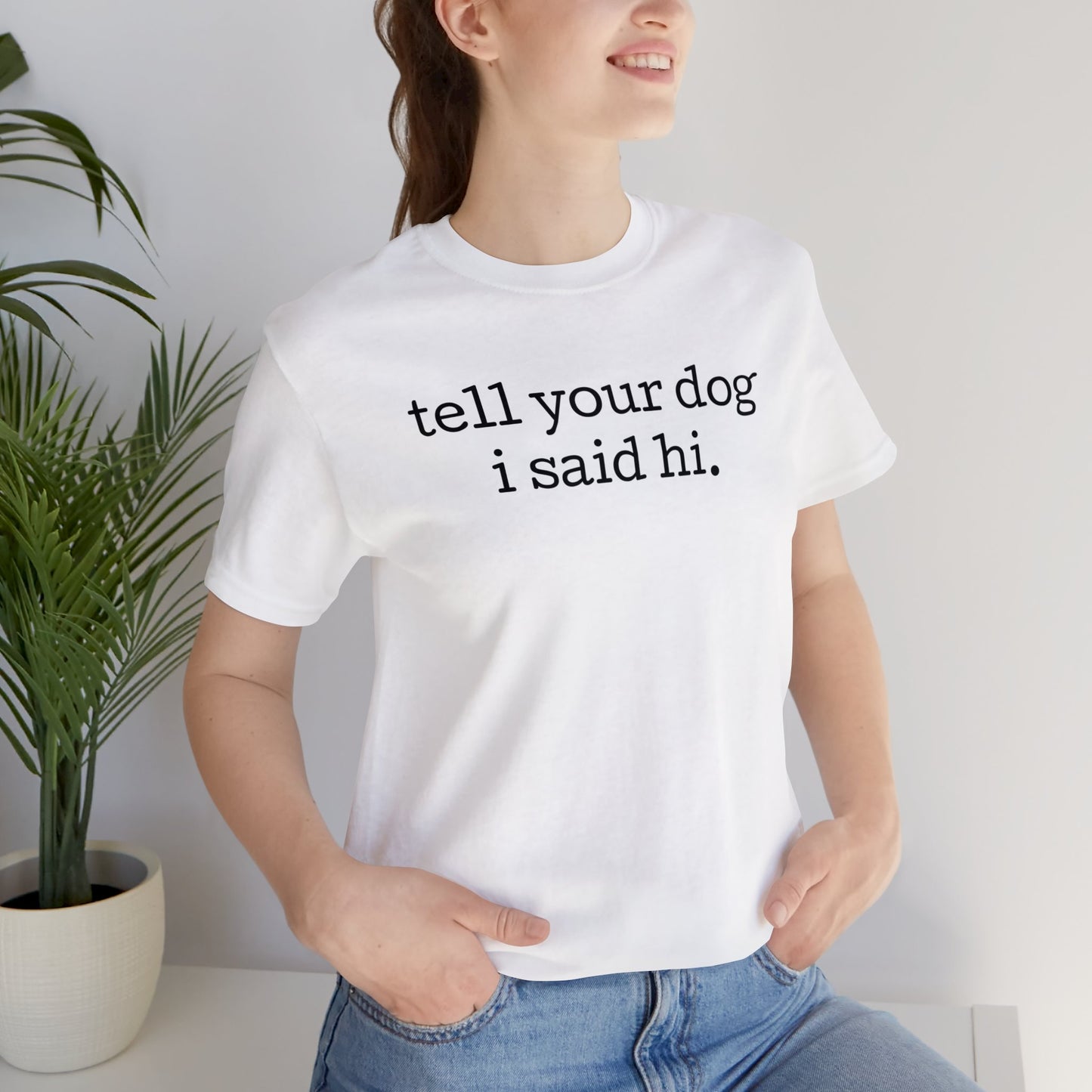 Tell Your Dog I Said Hi Funny Unisex Premium T-Shirt