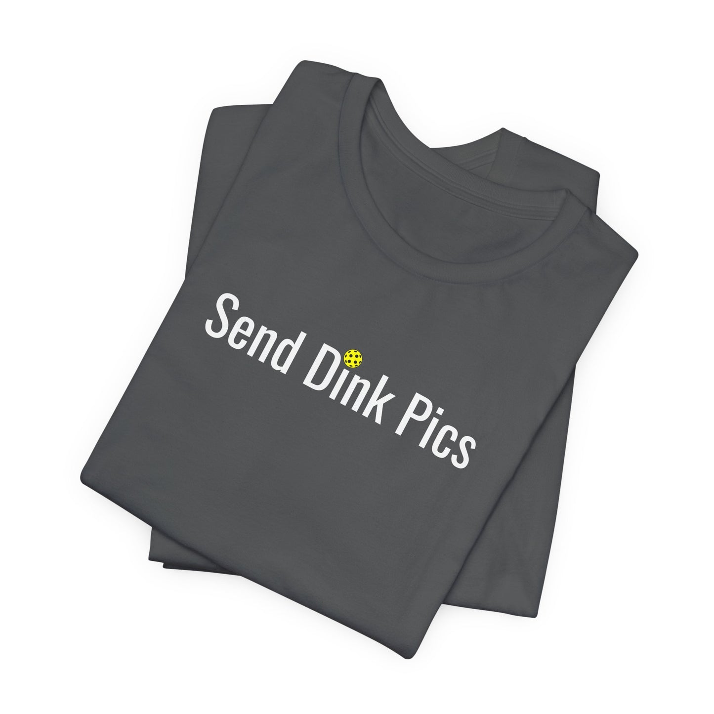 Unisex Send Dink Pics (in print) Funny Premium Pickleball T-Shirt