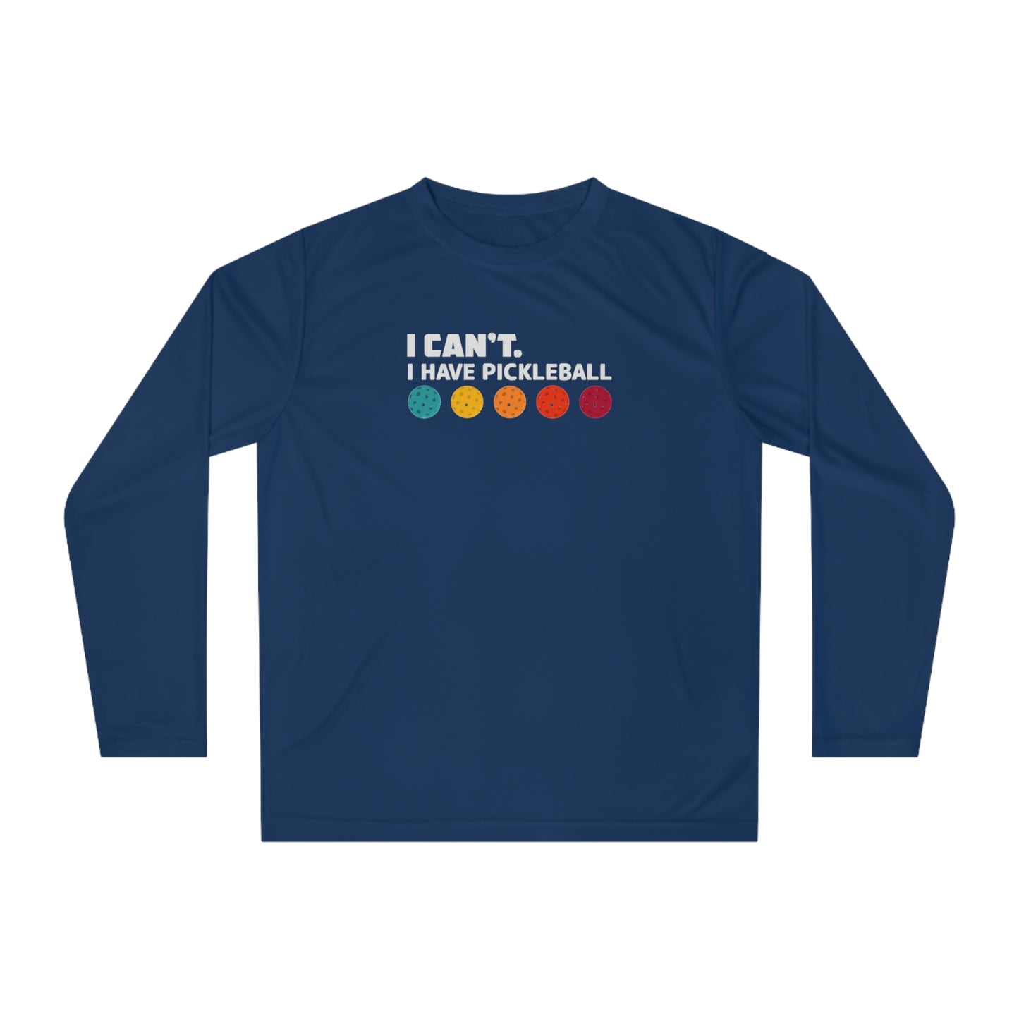 I Can't I Have Pickleball Super Cute Unisex Performance Long Sleeve Shirt