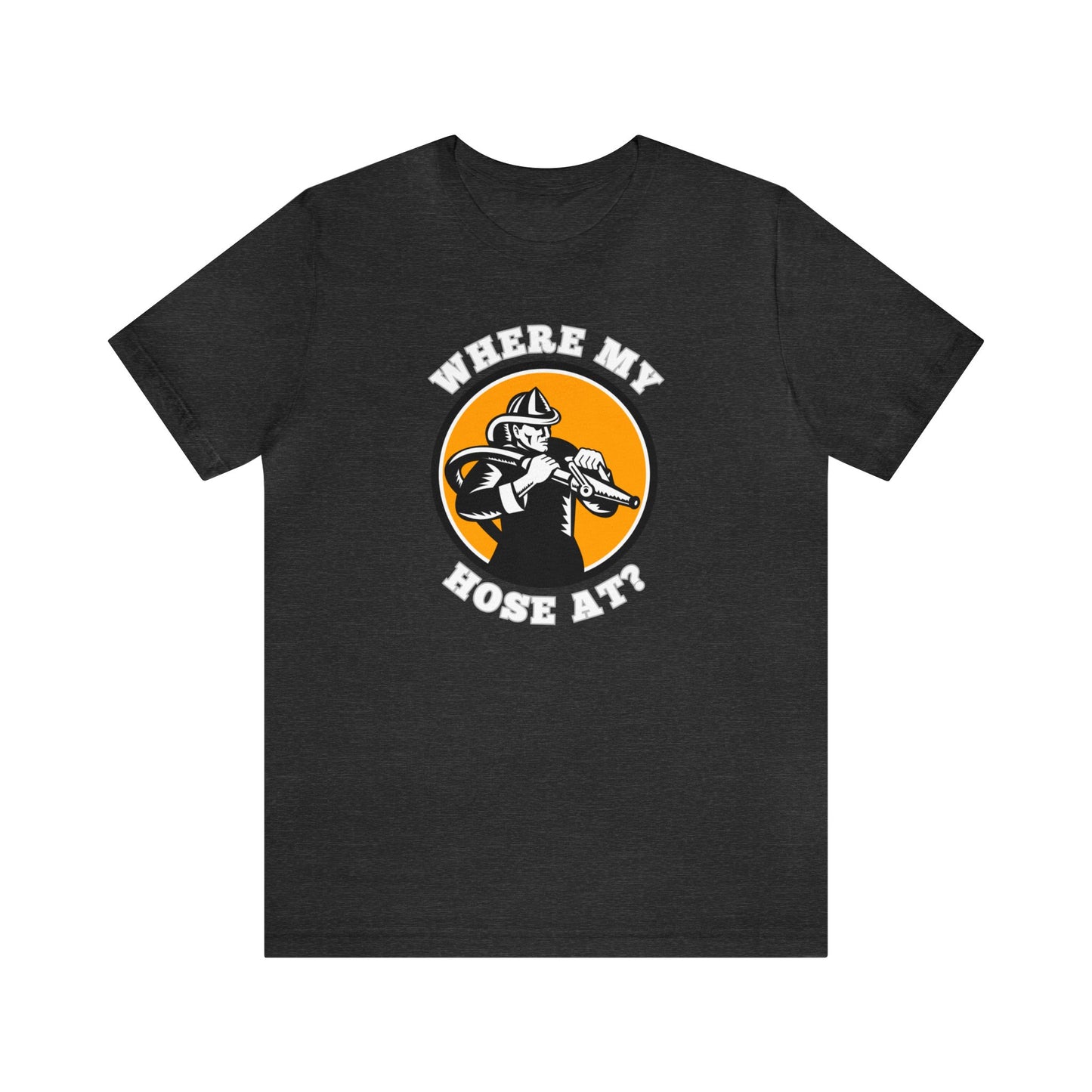 Unisex Where My Hose At? Funny Premium Firefighter T-Shirt