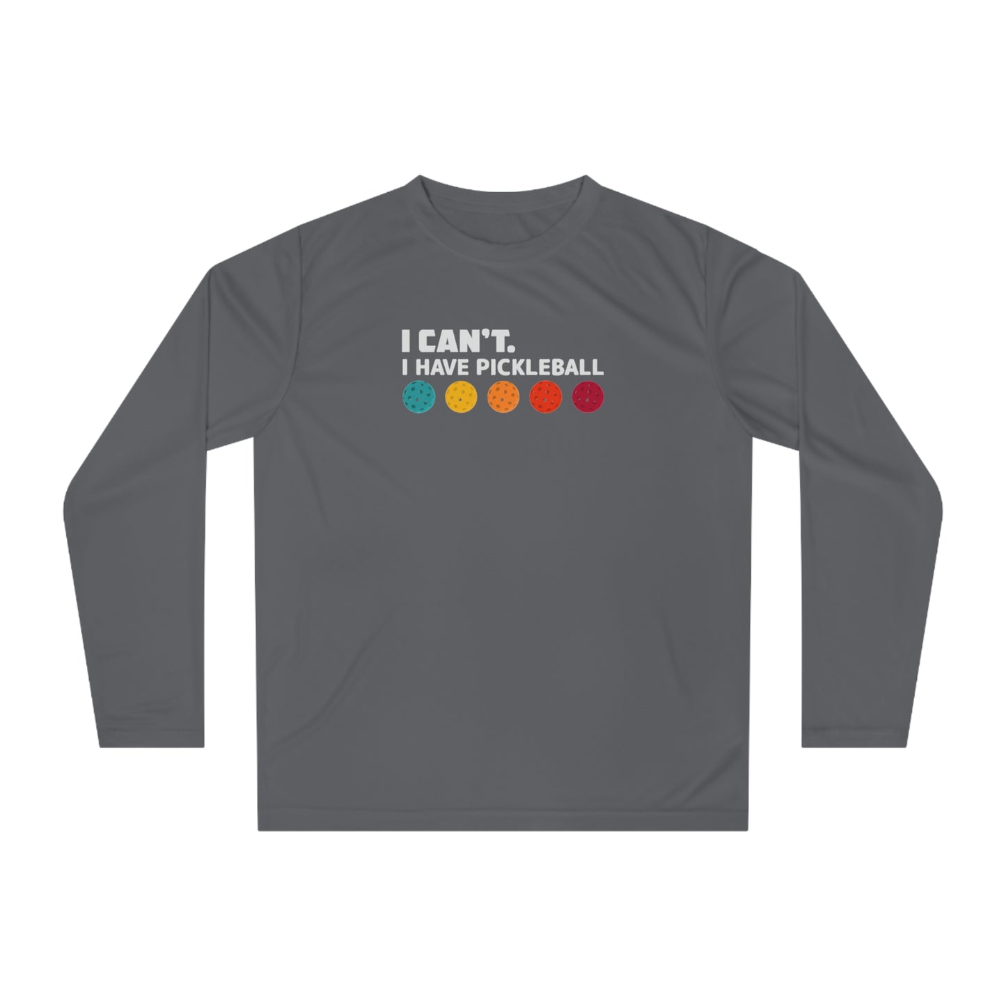 I Can't I Have Pickleball Super Cute Unisex Performance Long Sleeve Shirt