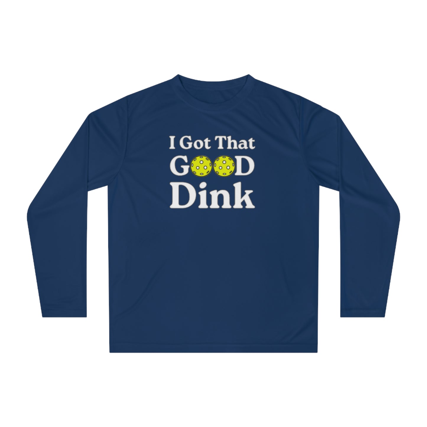 Unisex I Got That Good Dink Performance Long Sleeve Pickleball Shirt