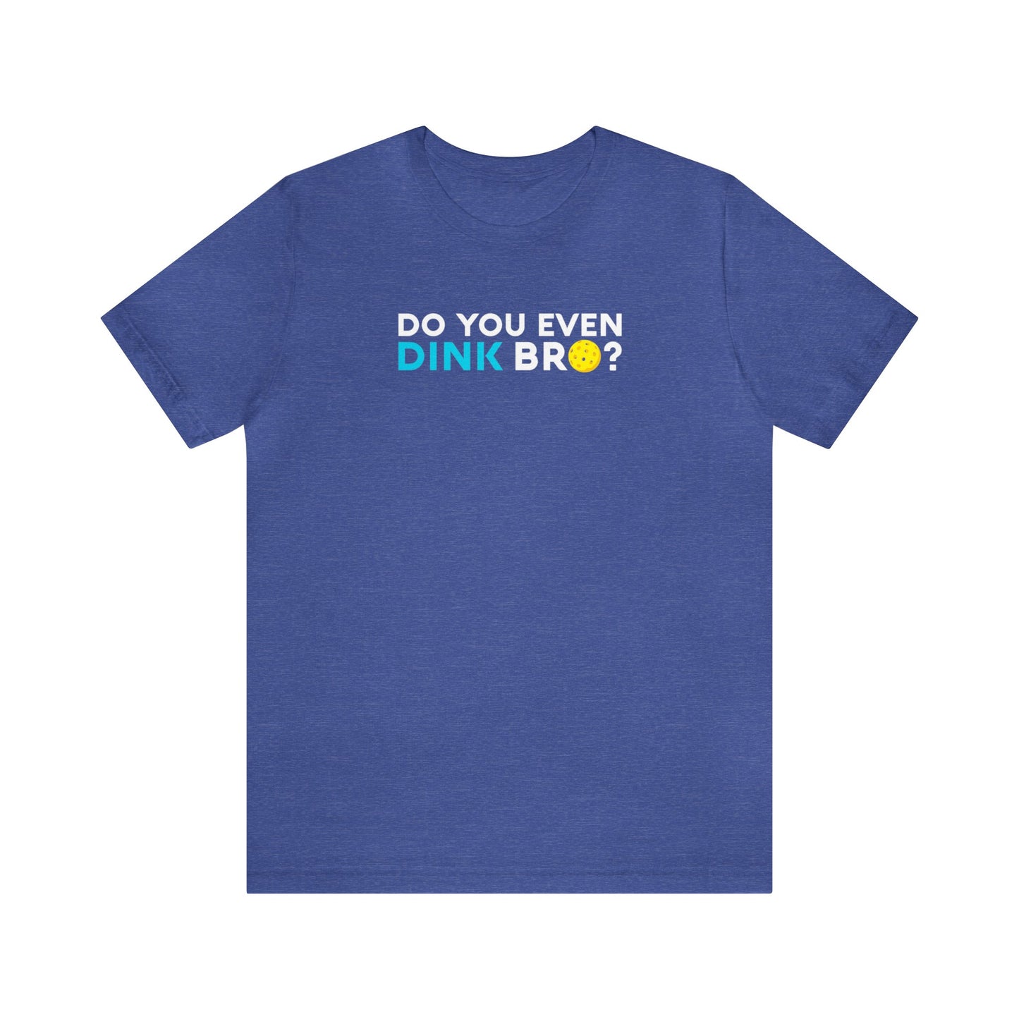 Unisex Do You Even Dink Bro? Funny Premium Pickleball T-Shirt