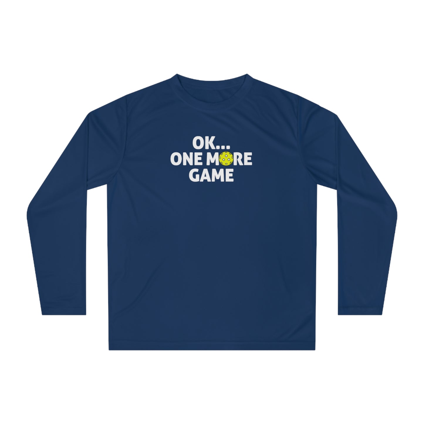 Unisex Ok...One More Game Performance Long Sleeve Pickleball Shirt