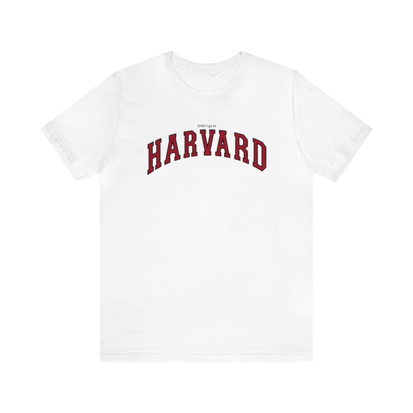 DIDN'T GO TO Harvard Funny Unisex Premium T-Shirt