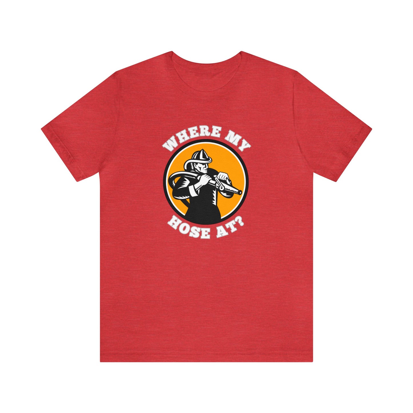 Unisex Where My Hose At? Funny Premium Firefighter T-Shirt