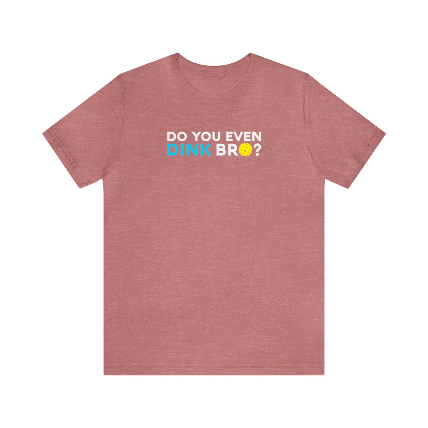 Unisex Do You Even Dink Bro? Funny Premium Pickleball T-Shirt
