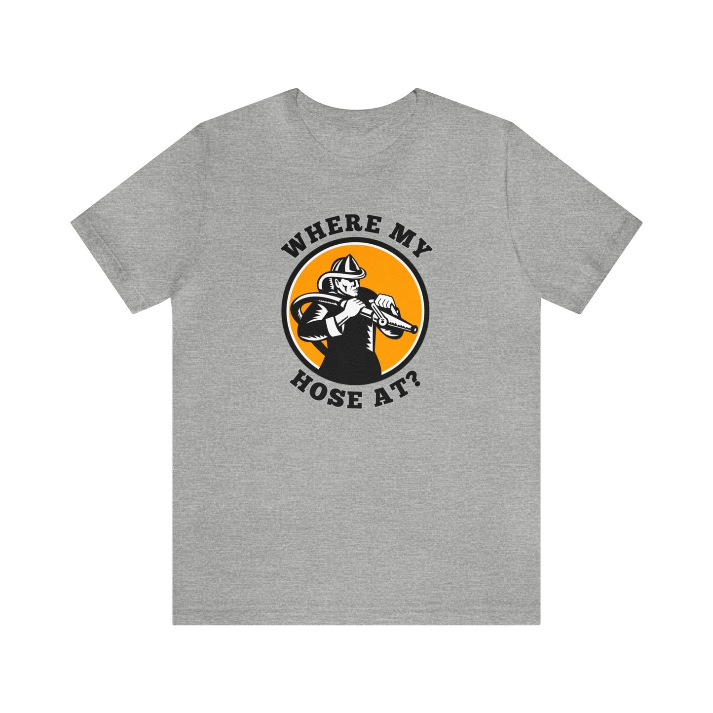 Unisex Where My Hose At? Funny Premium Firefighter T-Shirt