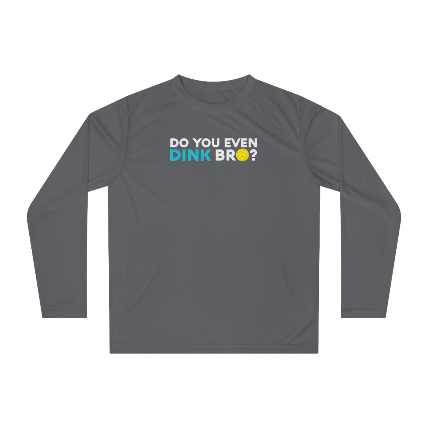 Unisex Do You Even Dink Bro? Funny Performance Long Sleeve Pickleball Shirt