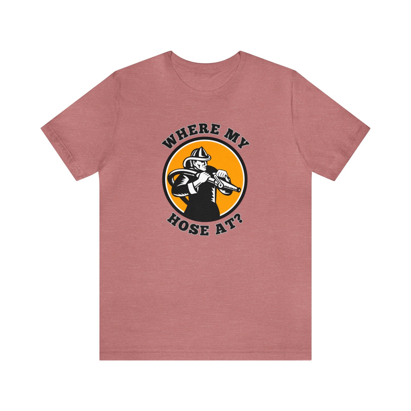 Unisex Where My Hose At? Funny Premium Firefighter T-Shirt