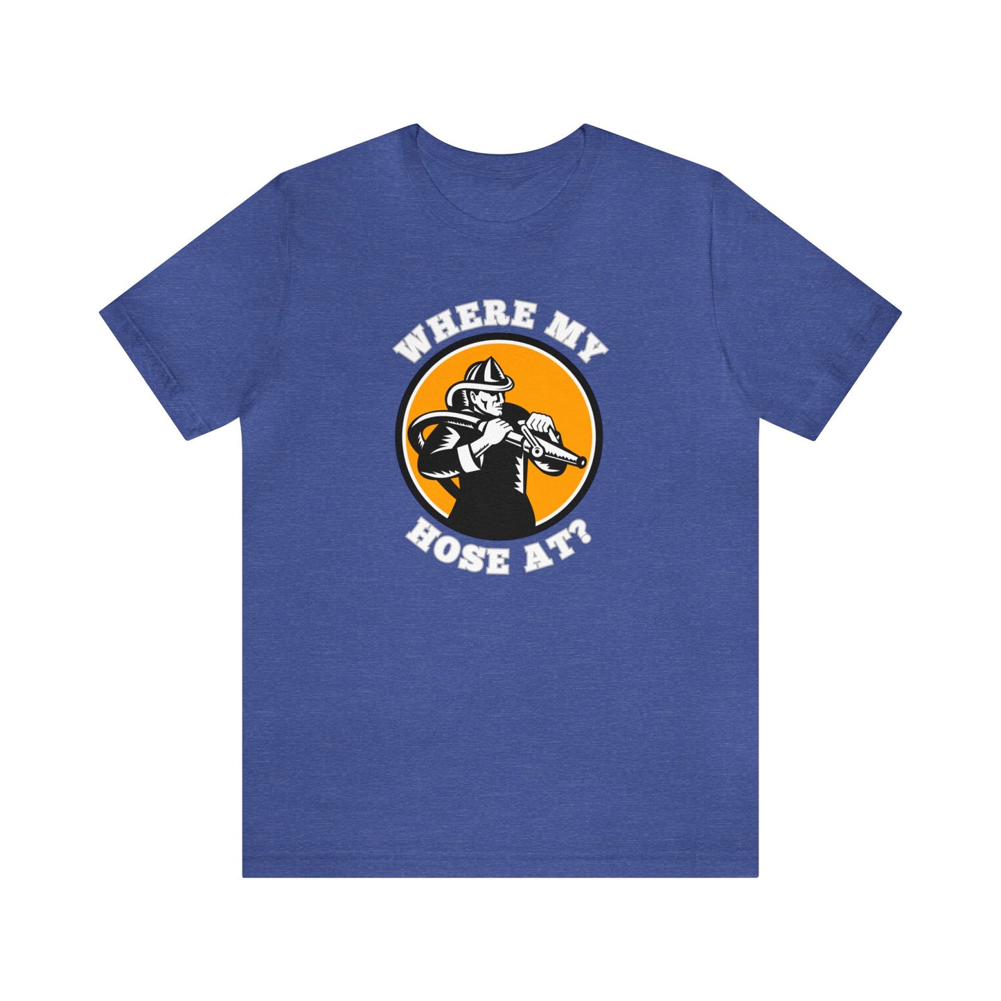 Unisex Where My Hose At? Funny Premium Firefighter T-Shirt