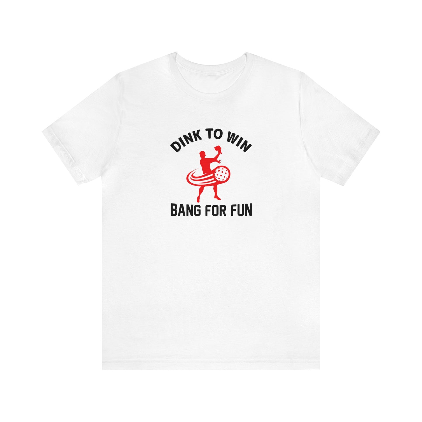 Unisex Dink To Win Bang For Fun Premium Funny Pickleball T-Shirt