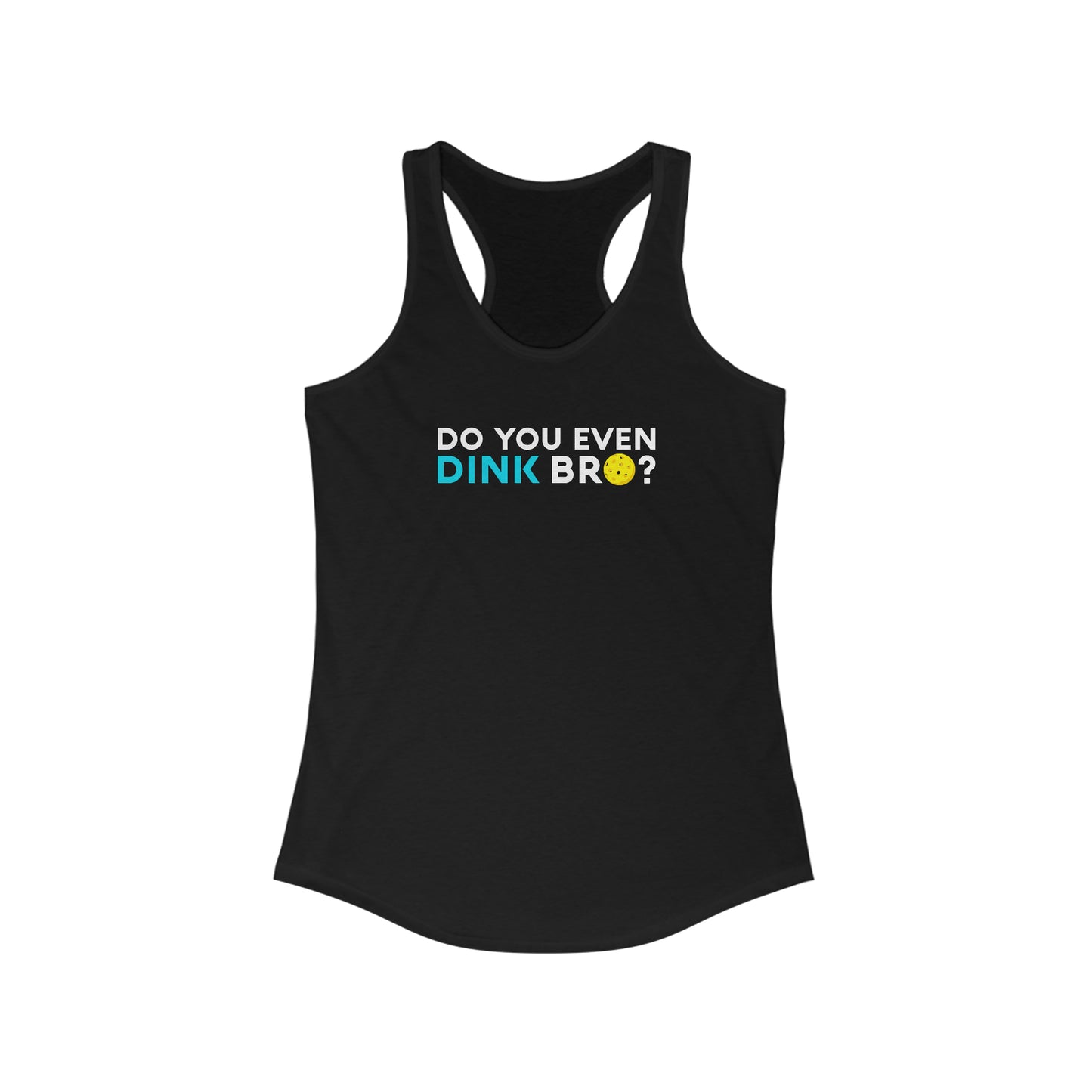 Do You Even Dink Bro? Super Cute, Funny Women's Pickleball Tank Top