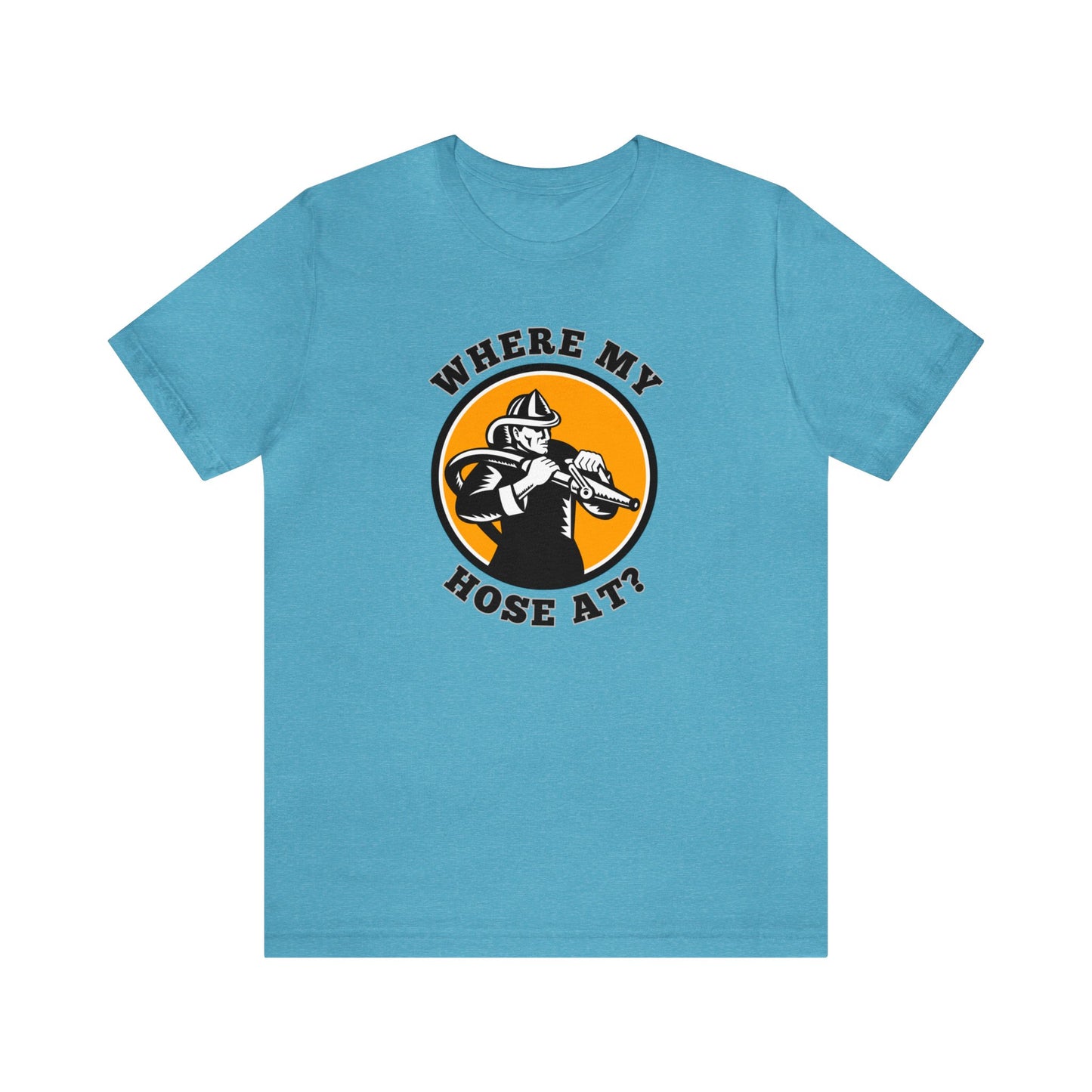 Unisex Where My Hose At? Funny Premium Firefighter T-Shirt