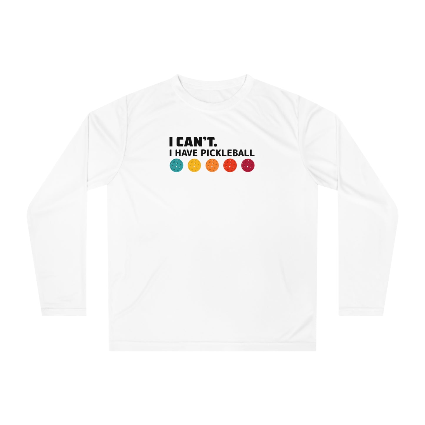 I Can't I Have Pickleball Super Cute Unisex Performance Long Sleeve Shirt