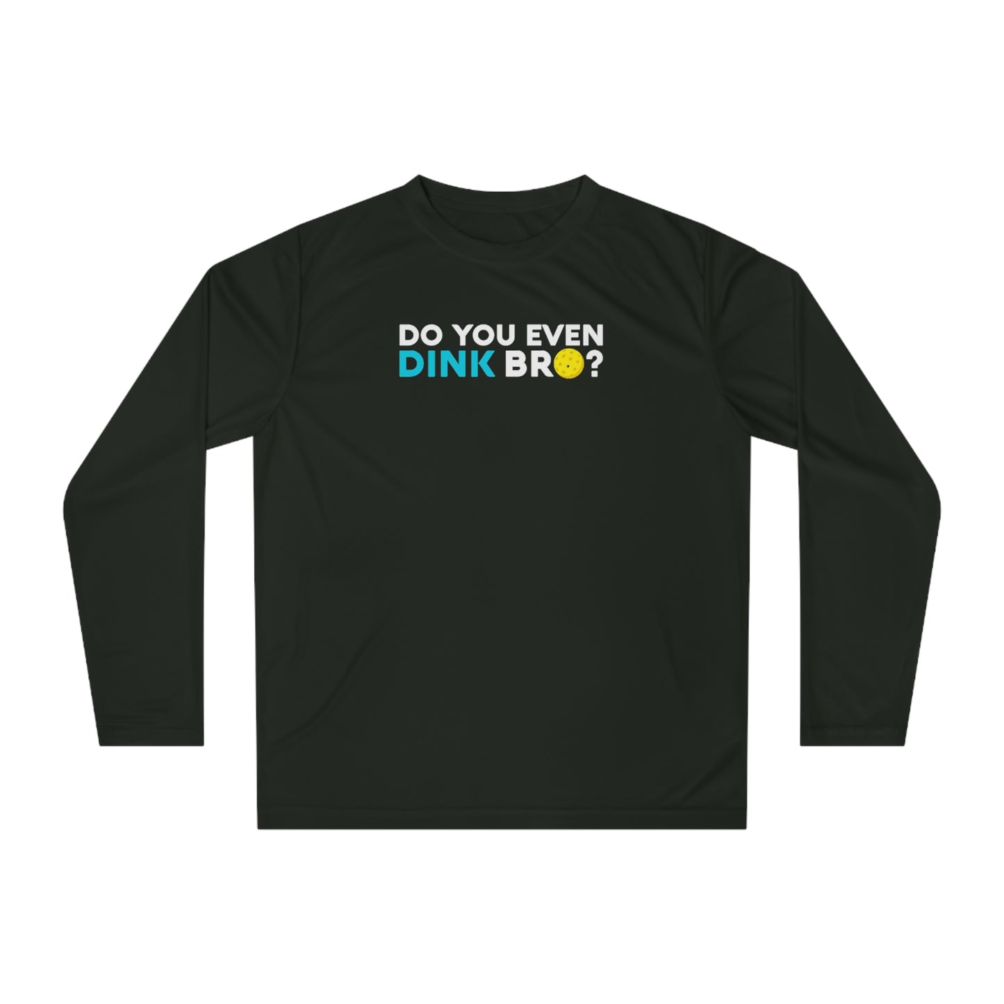 Unisex Do You Even Dink Bro? Funny Performance Long Sleeve Pickleball Shirt