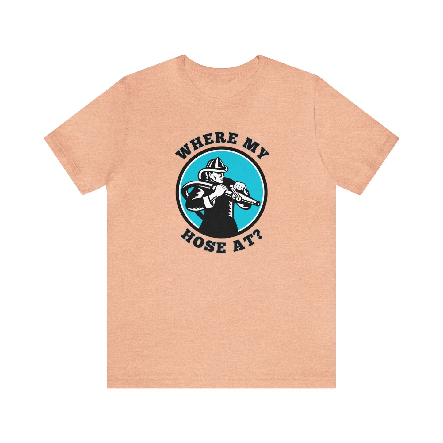 Unisex Where My Hose At? Funny Premium Firefighter T-Shirt