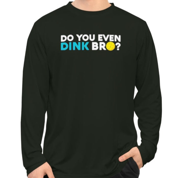 Unisex Do You Even Dink Bro? Performance Long Sleeve Pickleball Shirt