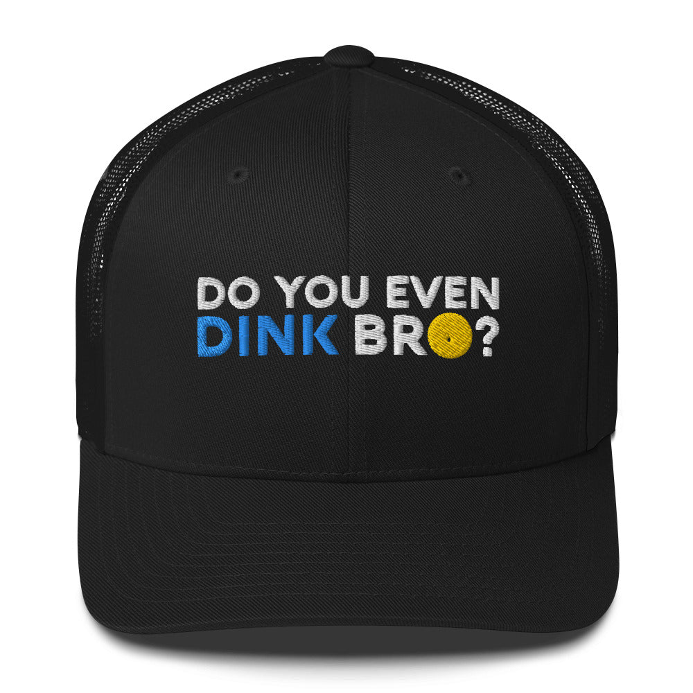 Do You Even Dink Bro? Funny Embroidered Pickleball Trucker Hat