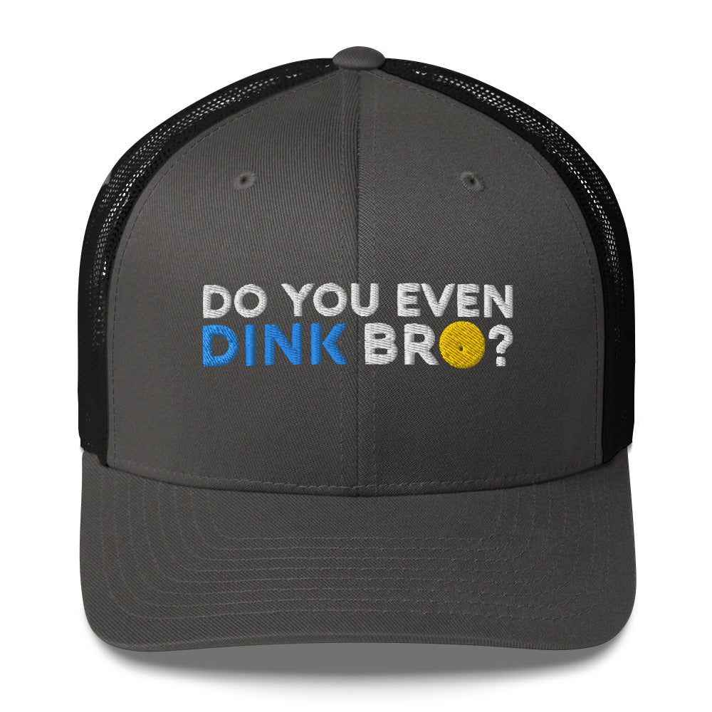 Do You Even Dink Bro? Funny Embroidered Pickleball Trucker Hat