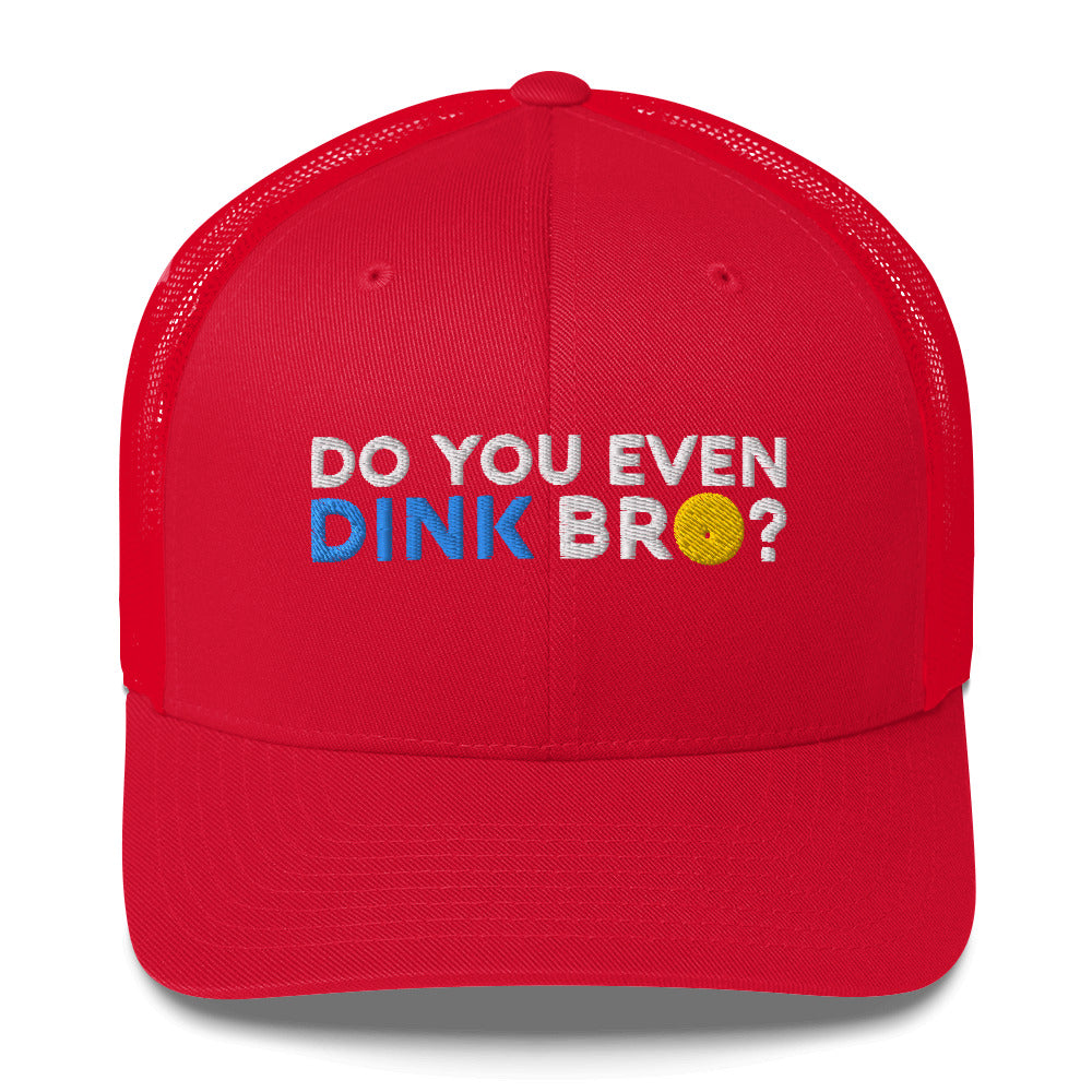 Do You Even Dink Bro? Funny Embroidered Pickleball Trucker Hat