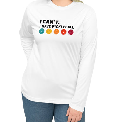 Super cute Unisex I Can't I Have Pickleball Performance Long Sleeve Shirt