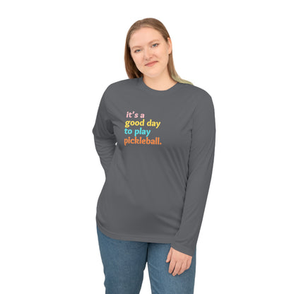 Unisex It's A Good Day To Play Pickleball Performance Long Sleeve Shirt