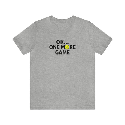 Unisex OK...One More Game Premium Pickleball T-Shirt