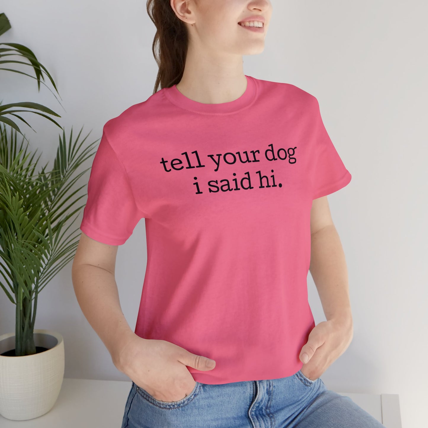 Tell Your Dog I Said Hi Unisex Premium T-Shirt