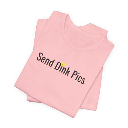 Unisex Send Dink Pics (in print) Funny Premium Pickleball T-Shirt