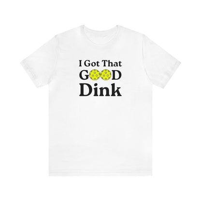 Unisex I Got That Good Dink Premium Pickleball T-Shirt