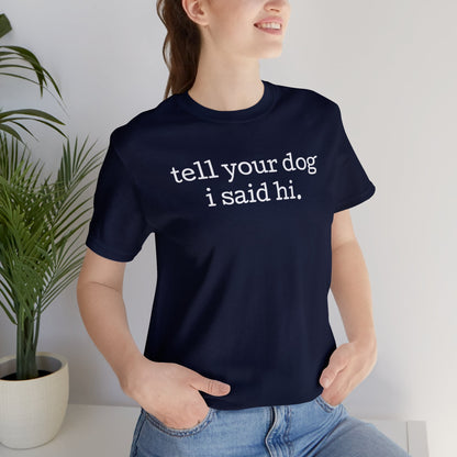 Tell Your Dog I Said Hi Funny Unisex Premium T-Shirt