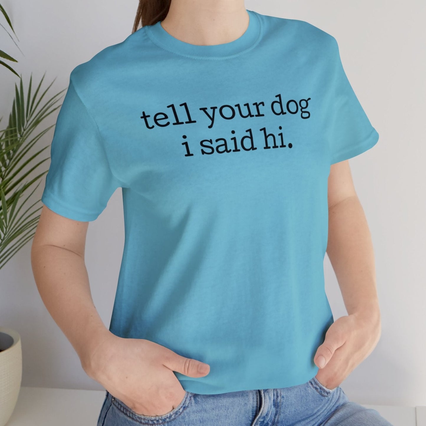 Super cute Tell Your Dog I Said Hi Unisex Premium T-Shirt