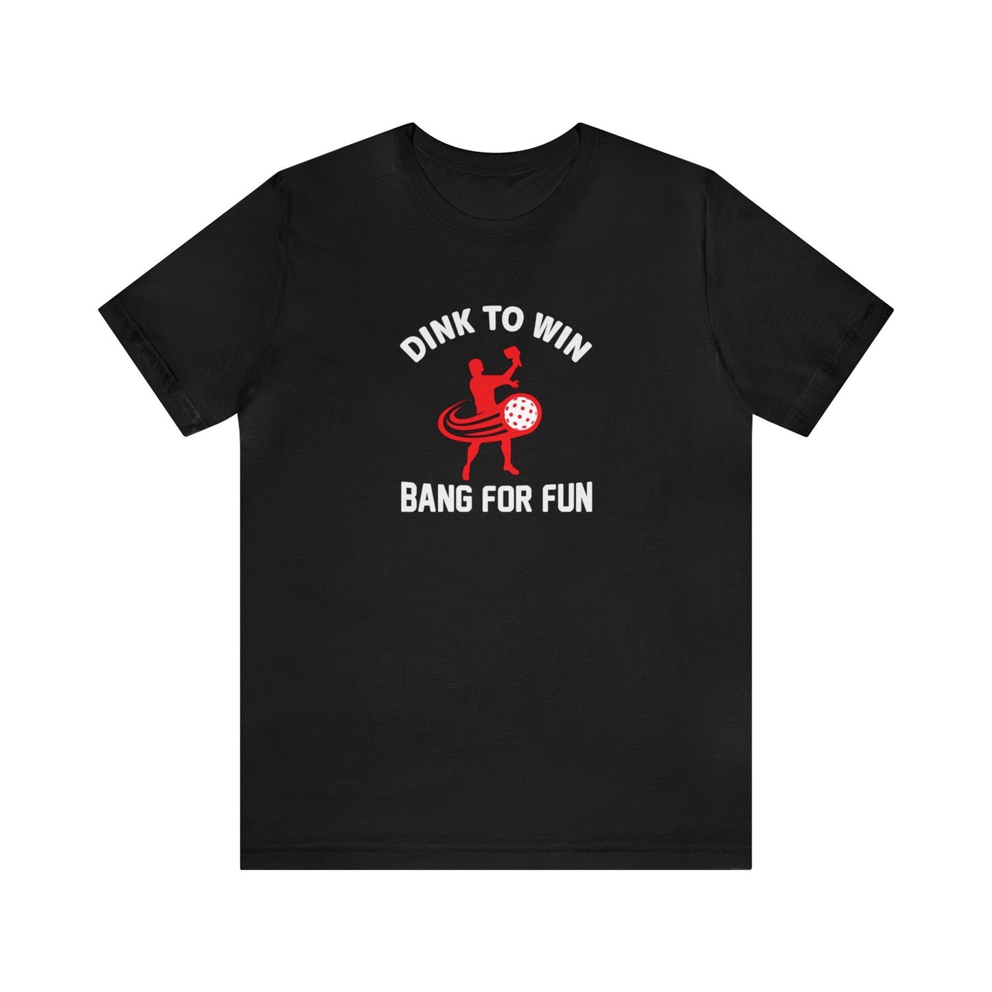 Unisex Dink To Win Bang For Fun Premium Funny Pickleball T-Shirt