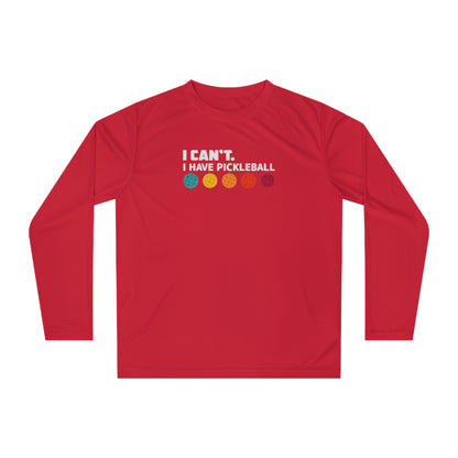 Unisex I Can't I Have Pickleball Performance Long Sleeve Shirt