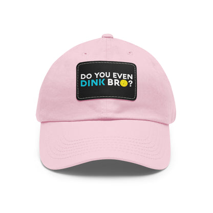 Do You Even Dink Bro? Pickleball Hat with Leather Patch
