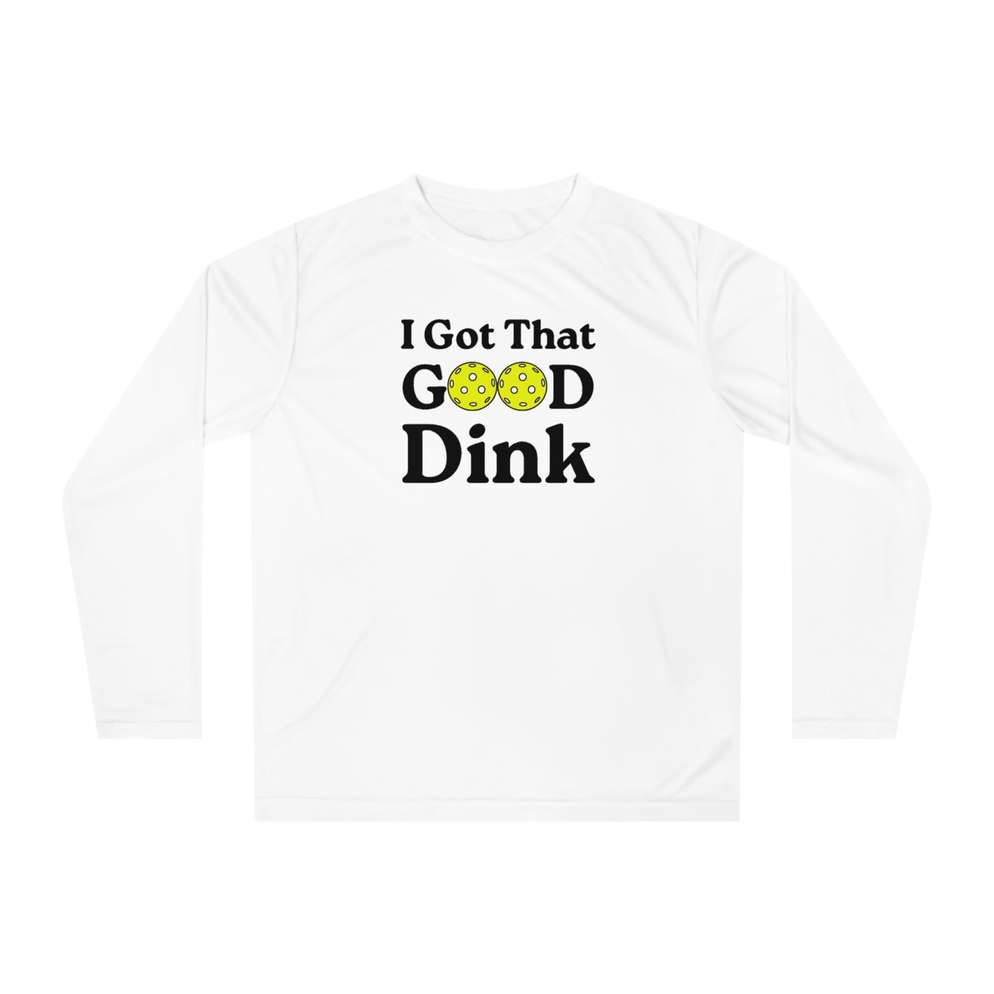 Unisex I Got That Good Dink Performance Long Sleeve Pickleball Shirt