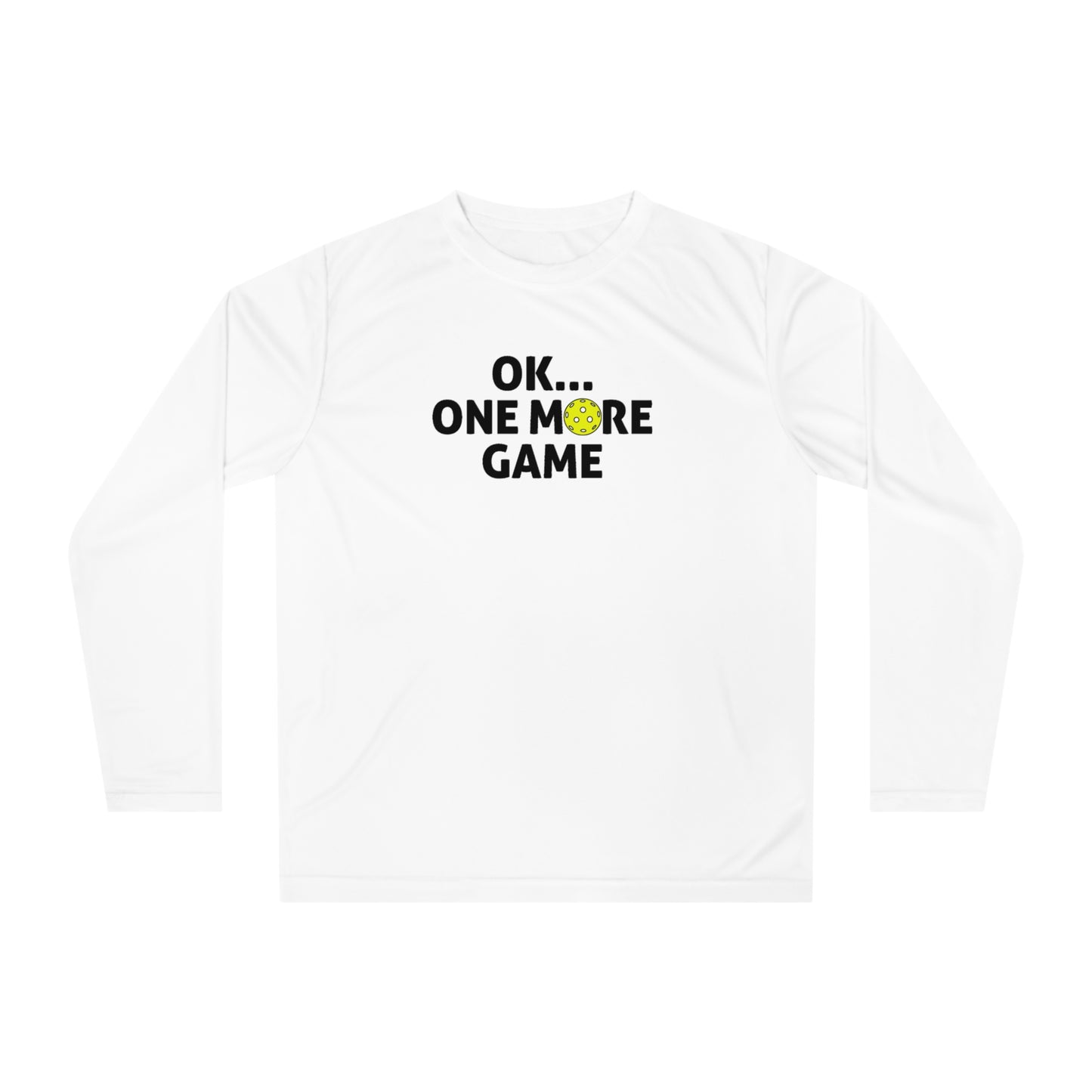 Unisex Ok...One More Game Performance Long Sleeve Pickleball Shirt