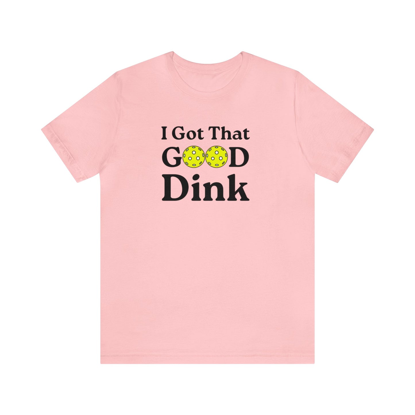 Unisex I Got That Good Dink Premium Pickleball T-Shirt
