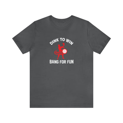 Unisex Dink To Win Bang For Fun Premium Pickleball T-Shirt