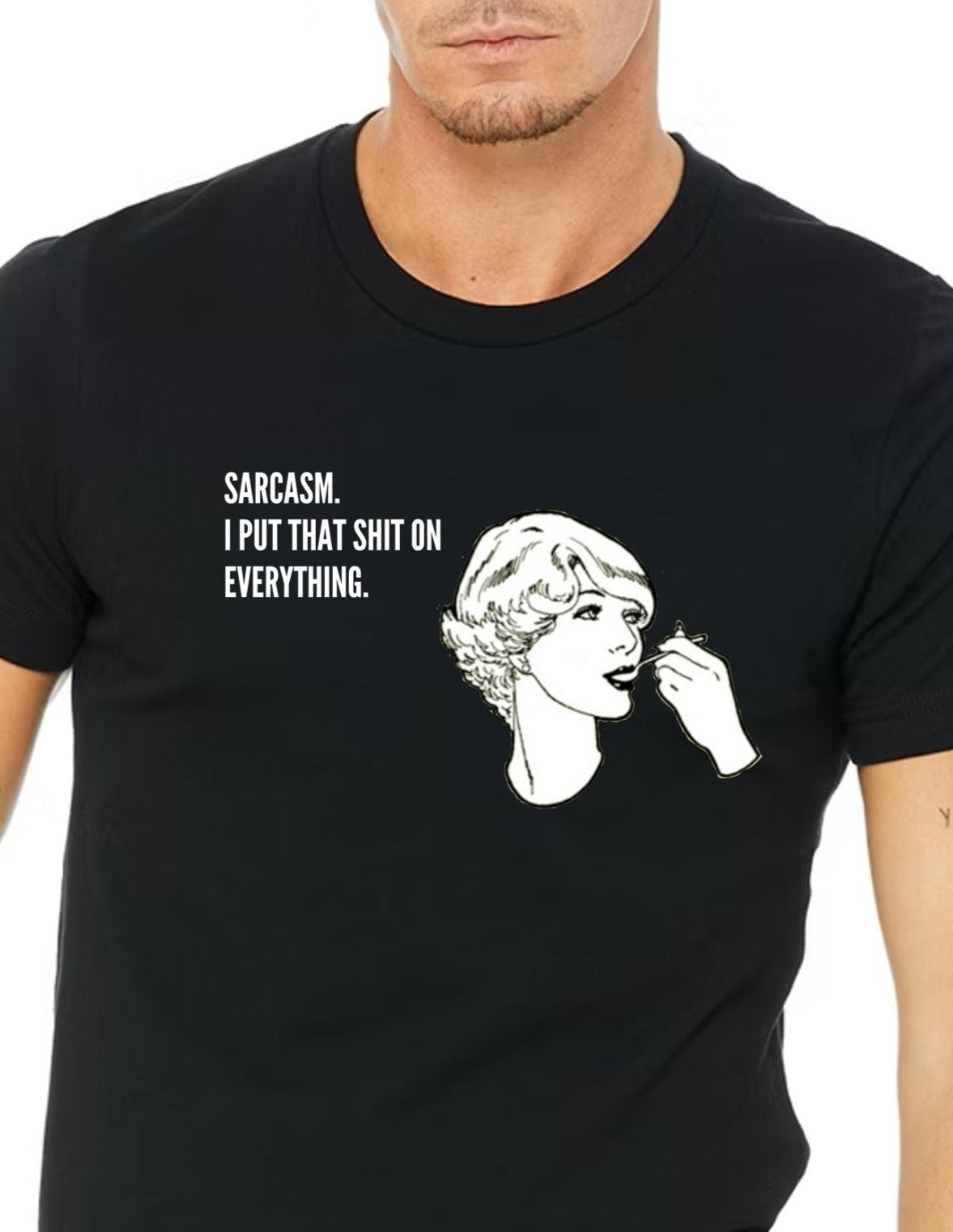 Cute funny sarcastic shirt that says - sarcasm. I put that shit on everything. 